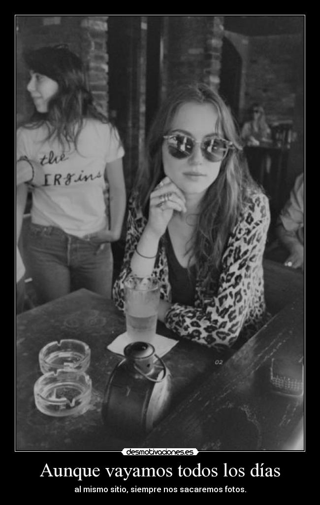 Aunque vayamos todos los días - al mismo sitio, siempre nos sacaremos fotos.