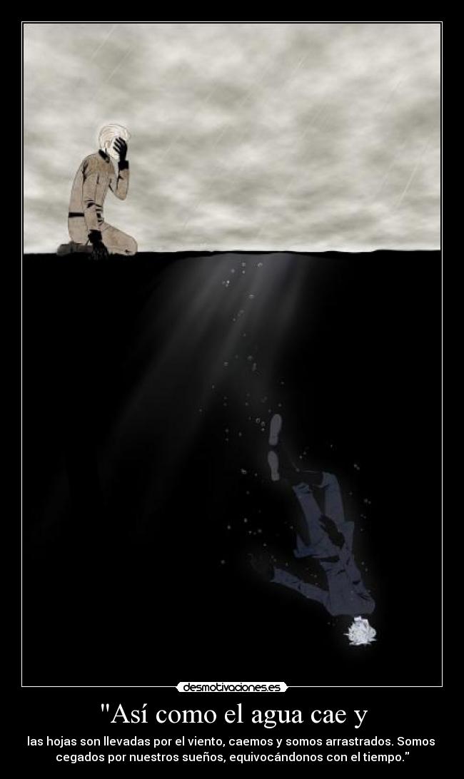 Así como el agua cae y -