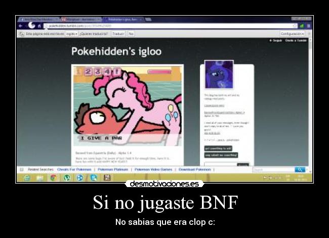 Si no jugaste BNF - No sabias que era clop c: