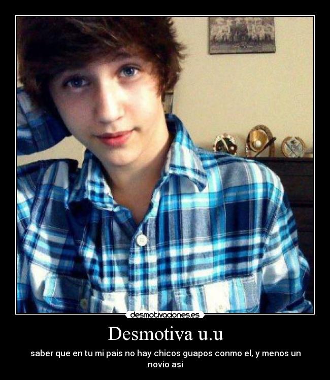 Desmotiva u.u - saber que en tu mi pais no hay chicos guapos conmo el, y menos un novio asi♥