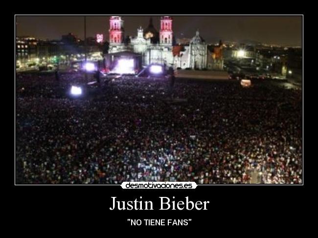 Justin Bieber - NO TIENE FANS