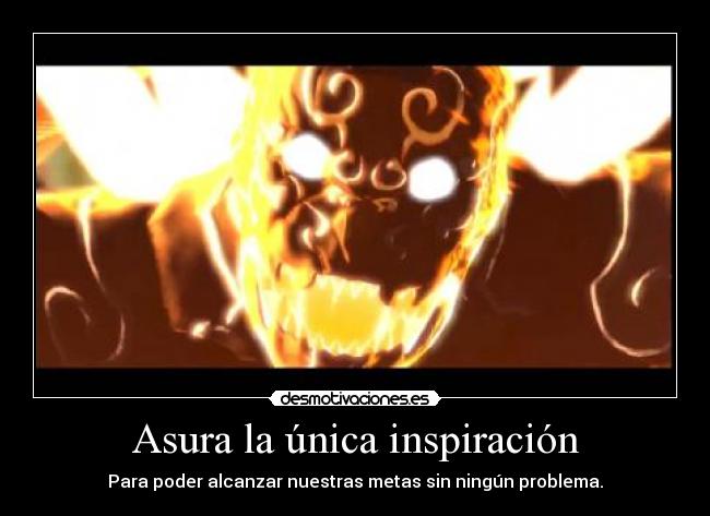Asura la única inspiración - Para poder alcanzar nuestras metas sin ningún problema.