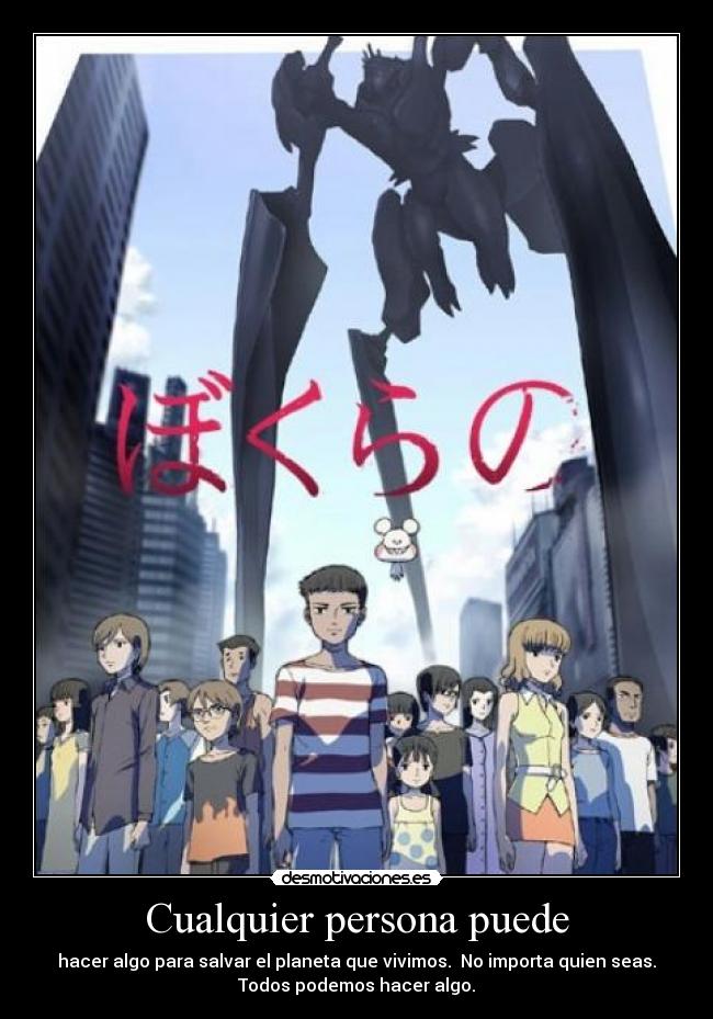 Cualquier persona puede - hacer algo para salvar el planeta que vivimos.  No importa quien seas.
Todos podemos hacer algo.