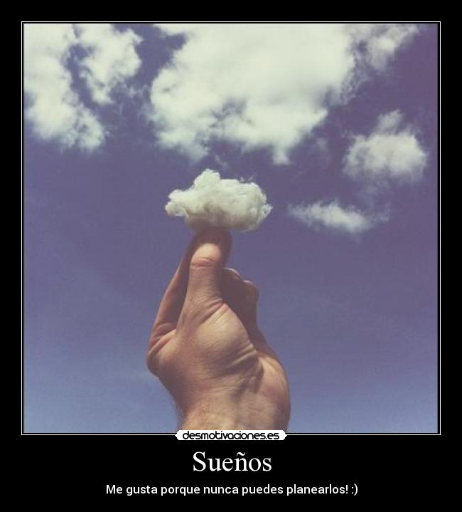 Sueños - Me gusta porque nunca puedes planearlos! :)