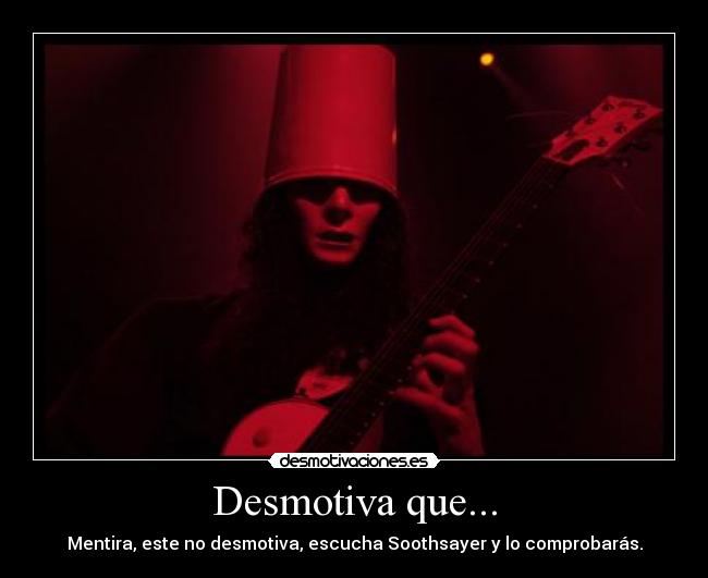 Desmotiva que... - Mentira, este no desmotiva, escucha Soothsayer y lo comprobarás.