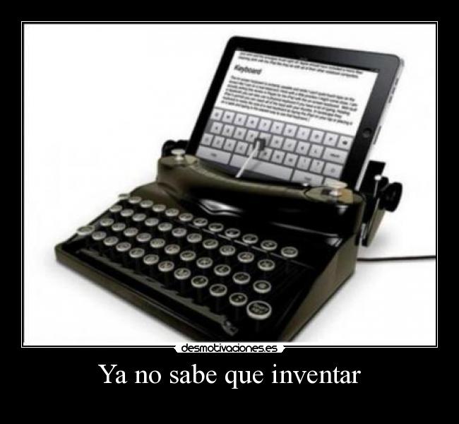 Ya no sabe que inventar -