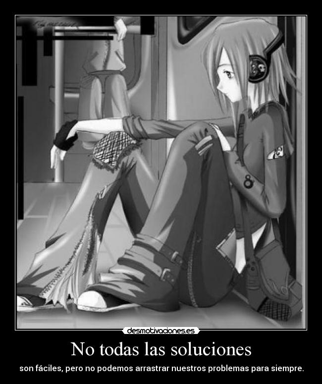 No todas las soluciones - son fáciles, pero no podemos arrastrar nuestros problemas para siempre.