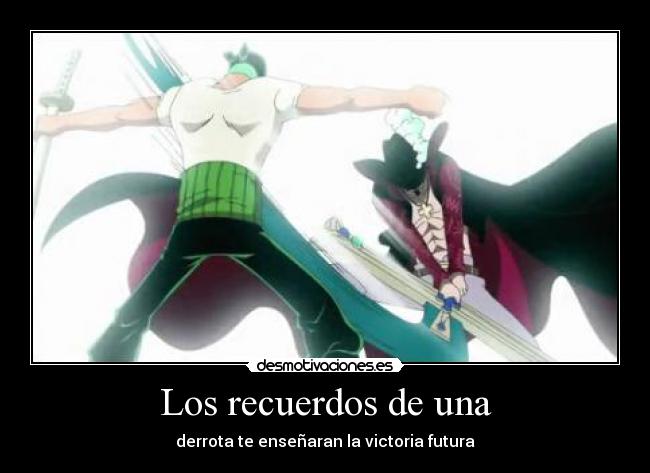 Los recuerdos de una - derrota te enseñaran la victoria futura