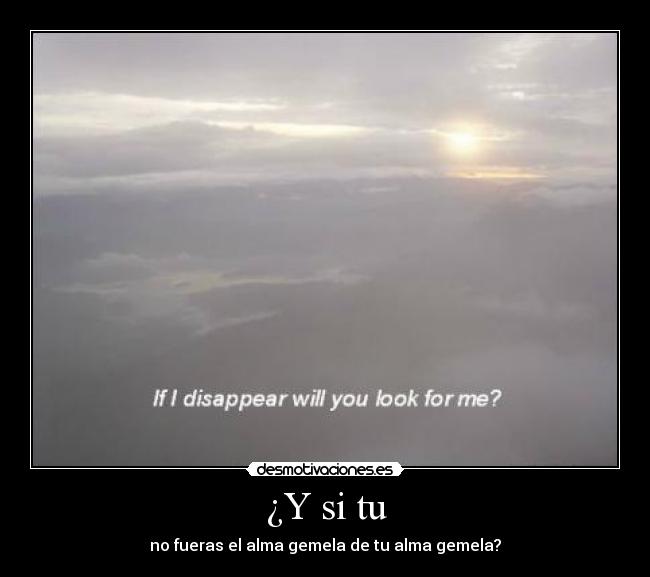 ¿Y si tu - no fueras el alma gemela de tu alma gemela?