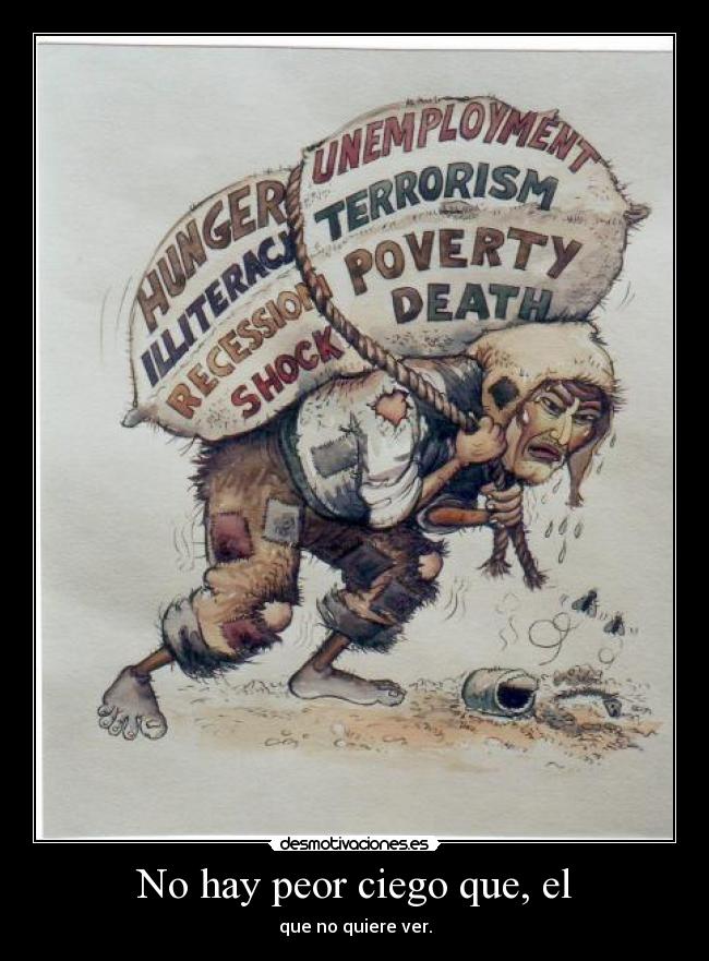 No hay peor ciego que, el - que no quiere ver.