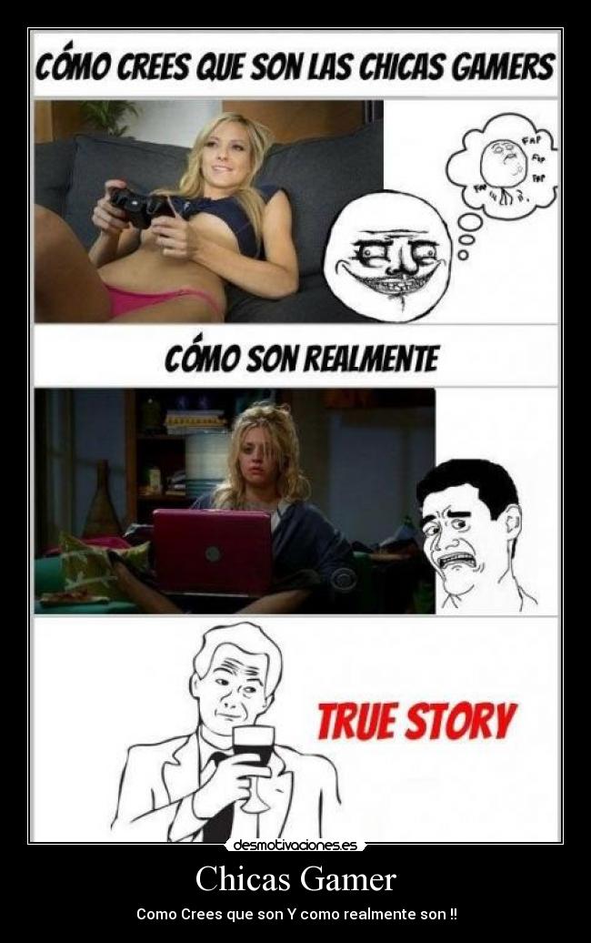 Chicas Gamer - Como Crees que son Y como realmente son !!