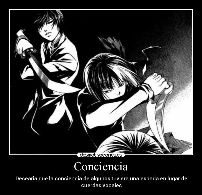 Conciencia - Desearia que la conciencia de algunos tuviera una espada en lugar de cuerdas vocales
