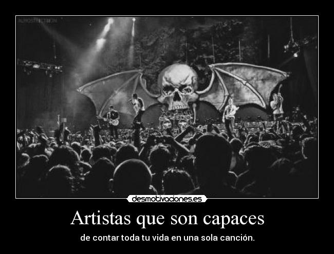 Artistas que son capaces - de contar toda tu vida en una sola canción.