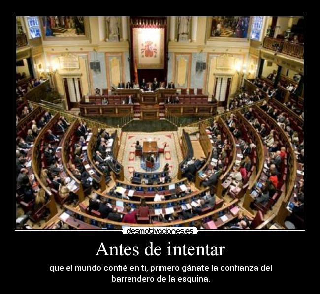 Antes de intentar - que el mundo confié en ti, primero gánate la confianza del barrendero de la esquina.