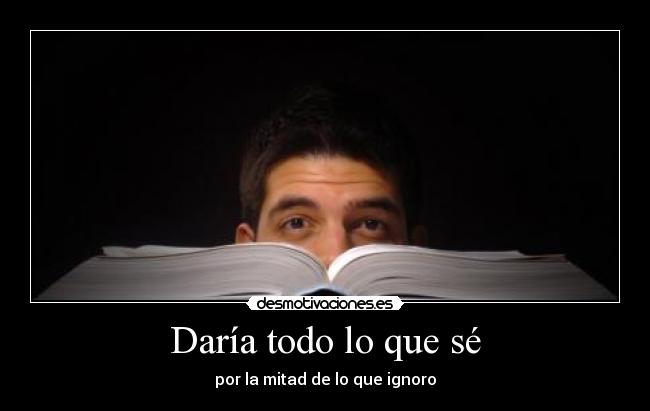 Daría todo lo que sé -