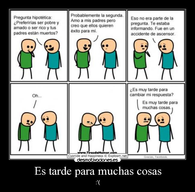 Es tarde para muchas cosas - :(