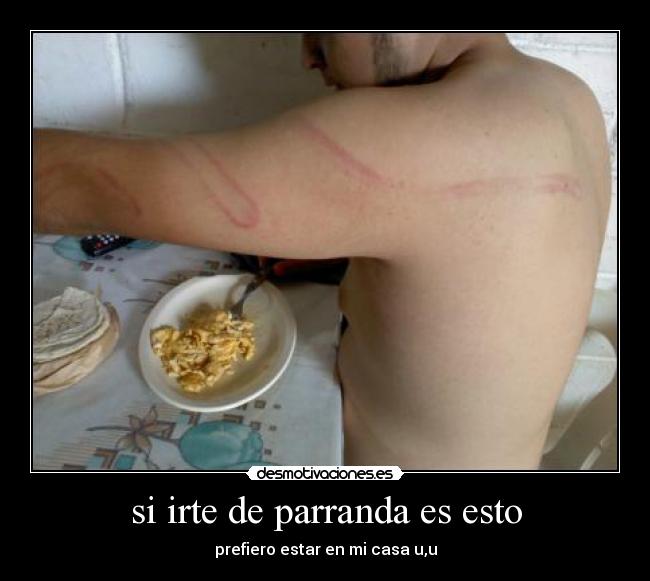 si irte de parranda es esto - prefiero estar en mi casa u,u