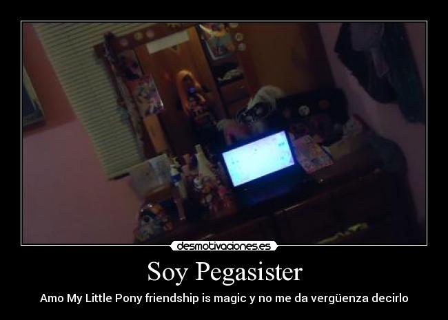 Soy Pegasister - Amo My Little Pony friendship is magic y no me da vergüenza decirlo