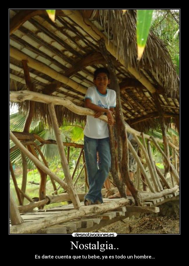 Nostalgia.. - Es darte cuenta que tu bebe, ya es todo un hombre...