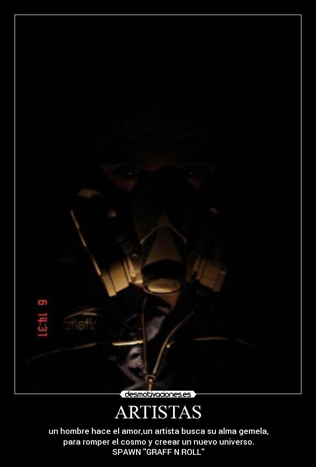 ARTISTAS - un hombre hace el amor,un artista busca su alma gemela,
para romper el cosmo y creear un nuevo universo.
SPAWN GRAFF N ROLL