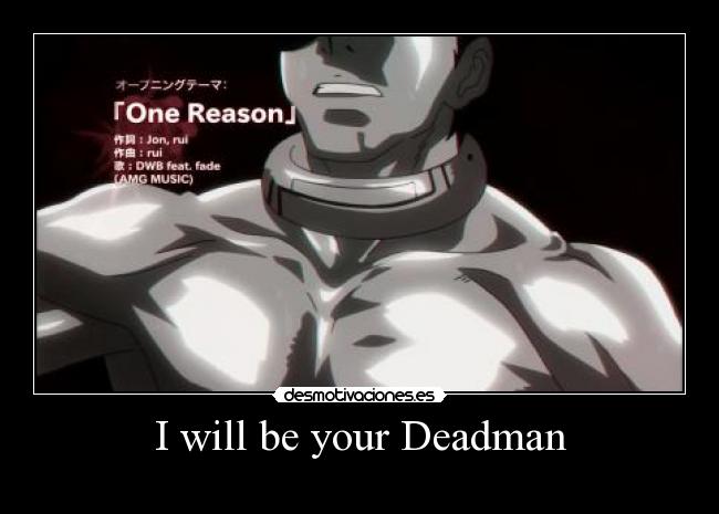 I will be your Deadman -