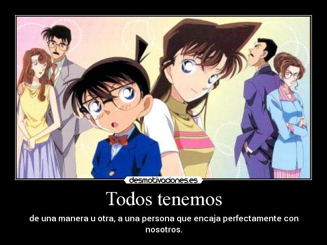 Todos tenemos - de una manera u otra, a una persona que encaja perfectamente con nosotros.