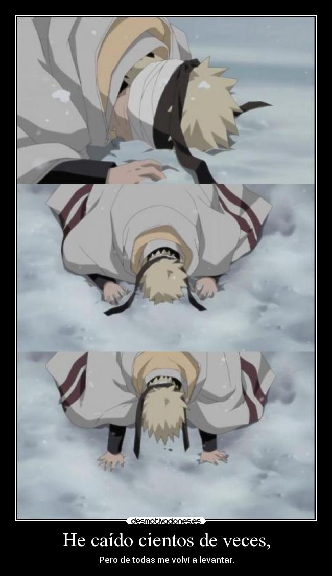 He caído cientos de veces, - Pero de todas me volví a levantar.