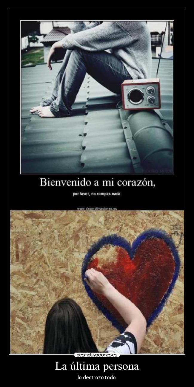 La última persona - lo destrozó todo.