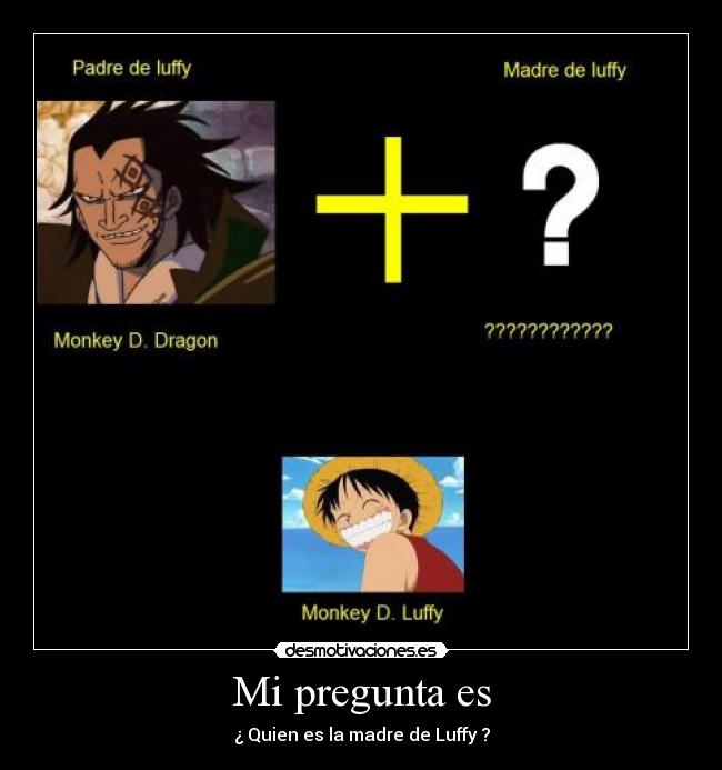 Mi pregunta es - ¿ Quien es la madre de Luffy ?