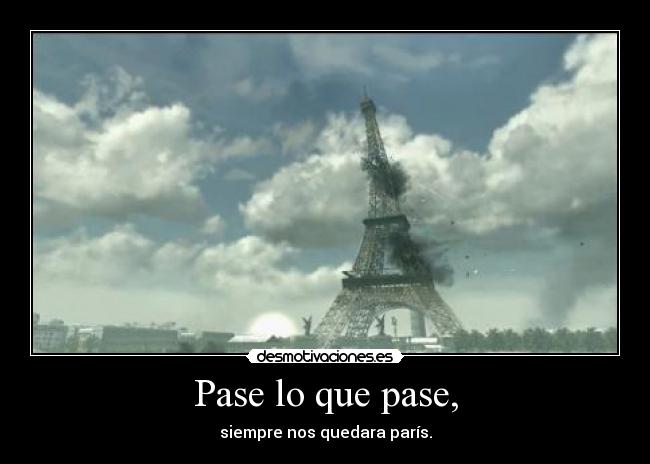 Pase lo que pase, - siempre nos quedara parís.