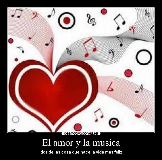 El amor y la musica - dos de las cosa que hace la vida mas feliz