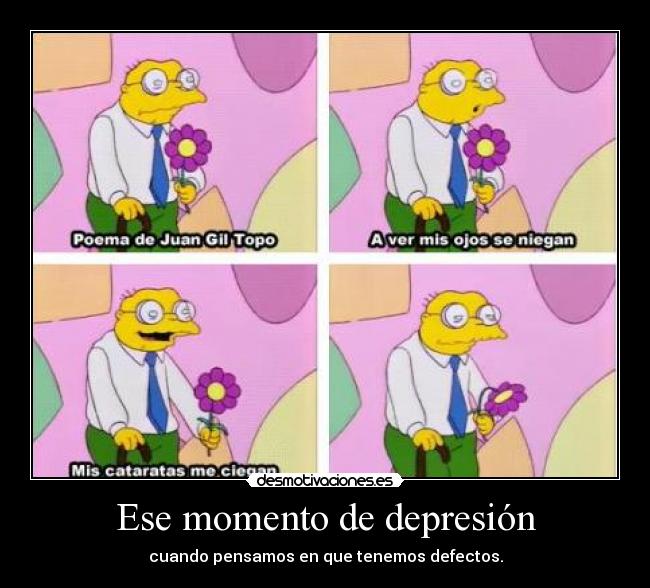 Ese momento de depresión - cuando pensamos en que tenemos defectos.