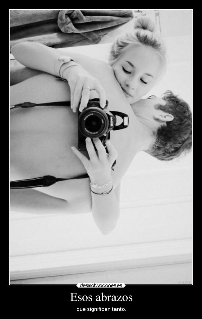 Esos abrazos - que significan tanto.