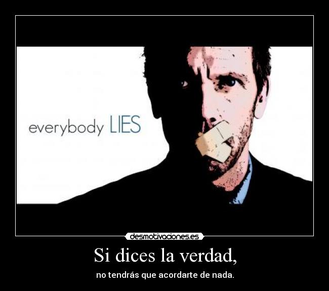 carteles verdad mentiras everybody lies house hugh desmotivaciones