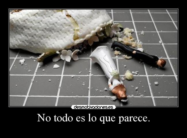 No todo es lo que parece. -