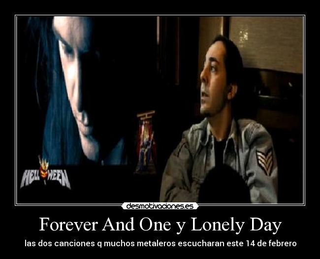 Forever And One y Lonely Day - 