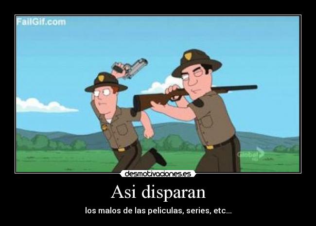 Asi disparan - los malos de las peliculas, series, etc...