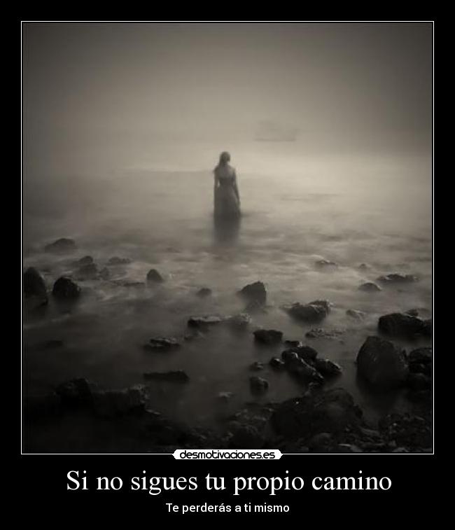 Si no sigues tu propio camino - Te perderás a ti mismo