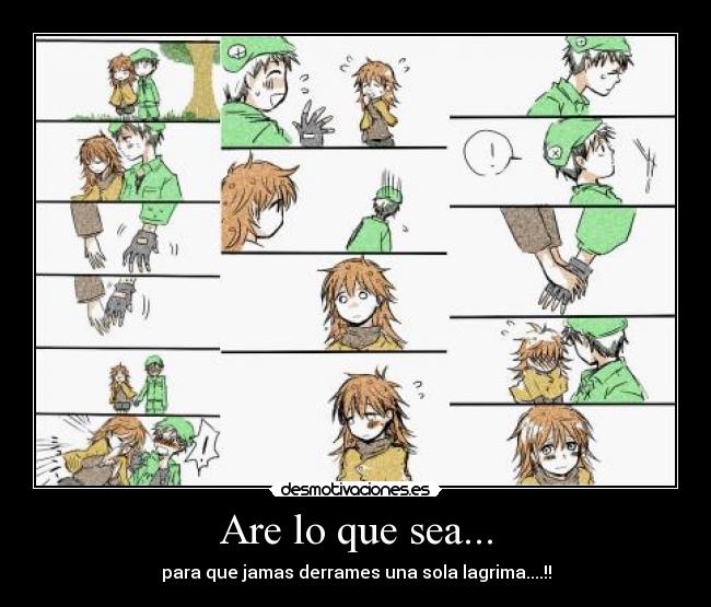 Are lo que sea... - para que jamas derrames una sola lagrima....!!