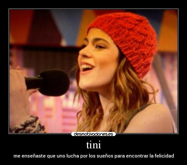 tini - me enseñaste que uno lucha por los sueños para encontrar la felicidad