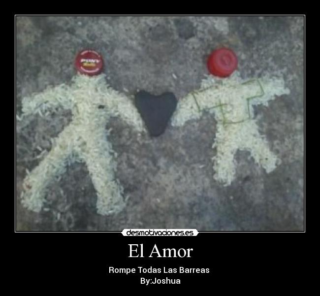 El Amor - Rompe Todas Las Barreas 
By:Joshua