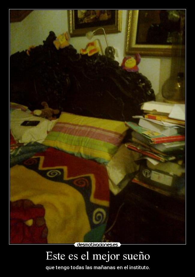 Este es el mejor sueño - que tengo todas las mañanas en el instituto.