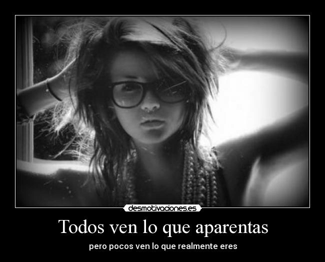 Todos ven lo que aparentas -