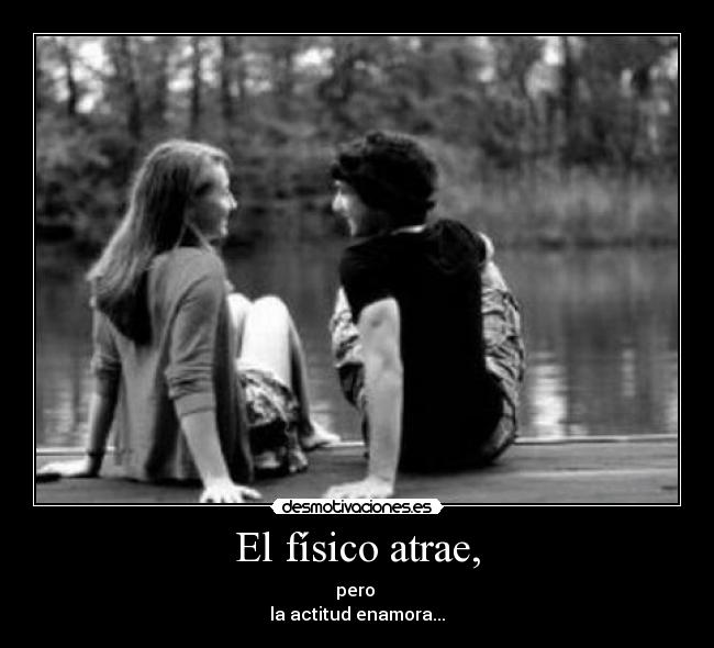 El físico atrae, -