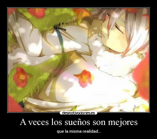 A veces los sueños son mejores - que la misma realidad...