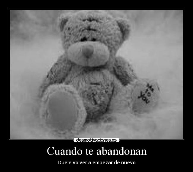 Cuando te abandonan - Duele volver a empezar de nuevo