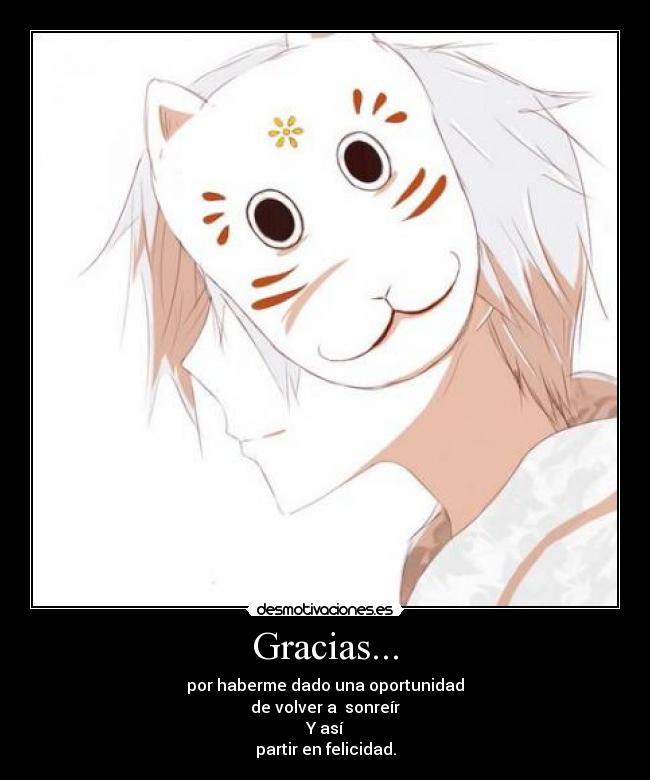 Gracias... - por haberme dado una oportunidad
de volver a sonreír
Y así
partir en felicidad.