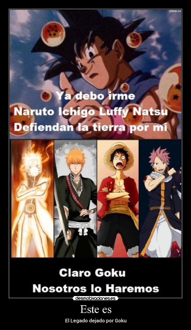 carteles natsu ichigo goku luffy naruto anime los grandes legado goku desmotivaciones