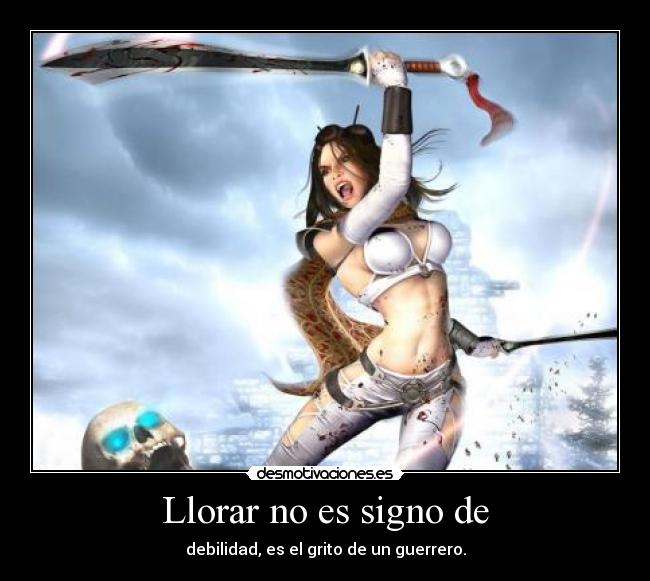 Llorar no es signo de -