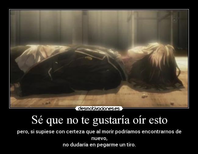 Sé que no te gustaría oír esto - 